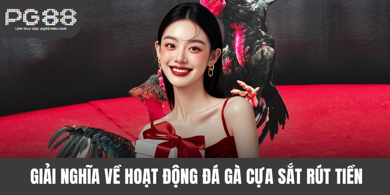 Giải nghĩa về hoạt động đá gà cựa sắt rút tiền