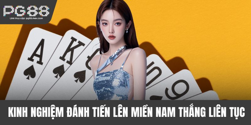 Kinh nghiệm đánh Tiến Lên Miền Nam thắng liên tục