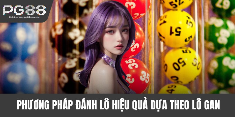 Phương pháp đánh lô hiệu quả dựa theo lô gan