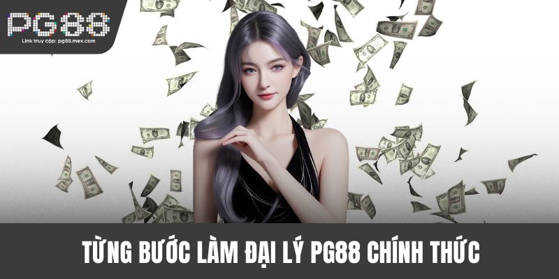 Từng bước làm đại lý PG88 chính thức